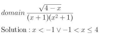 The domain of (sqrt(4-x))/((x+1)(x^2+1)) is x<-1\lor-1<x<= 4
